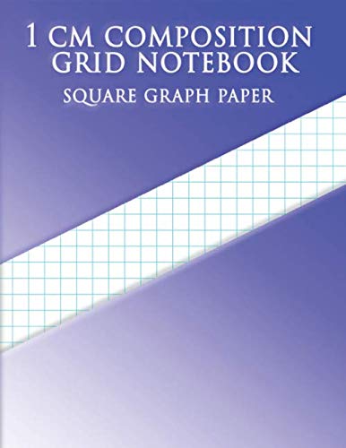 Imagen de archivo de 1 CM COMPOSITION GRID NOTEBOOK SQUARE GRAPH PAPER: 8.5x11 inch Page Graph Paper with one line per centimeter on letter-sized paper This letter-sized . has one aqua blue line every centimeter. a la venta por Ergodebooks