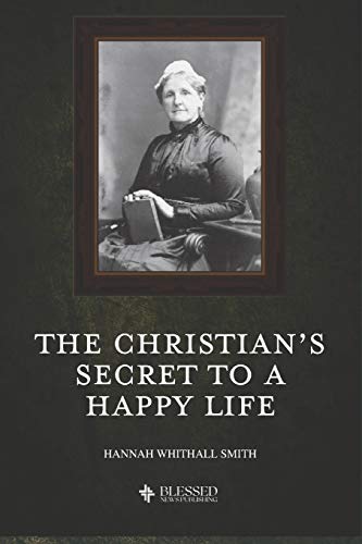 9781689198127: The Christian's Secret to a Happy Life (Illustrated)