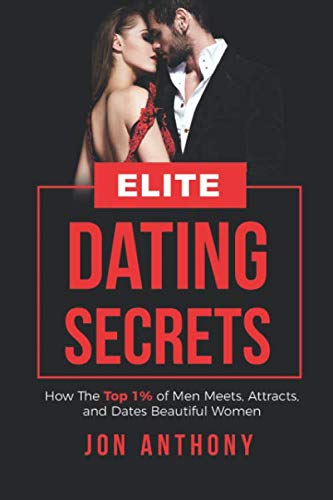 Stock image for Elite Dating Secrets: How The Top 1% of Men Meets, Attracts, and Dates Beautiful Women for sale by Cronus Books
