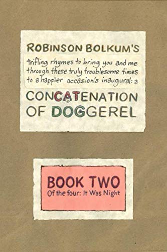 9781689213349: Concatenation of Doggerel: Book Two: Robinson Bolkum's trifling rhymes to bring you and me through these truly troublesome times to a happier occasion's inaugural