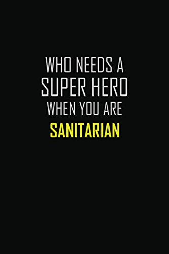 Stock image for SANITARIAN WHO NEEDS A SUPER HERO WHEN YOU ARE: Motivational Career quote blank lined Notebook Journal 6x9 matte finish for sale by Revaluation Books