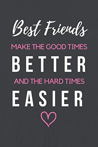 Imagen de archivo de Best Friends Make the Good Times Better and the Hard Times Easier: Best Friend Gifts Journal Book for Women with 120 Page Blank Lined Pages in the Notebook a la venta por Revaluation Books