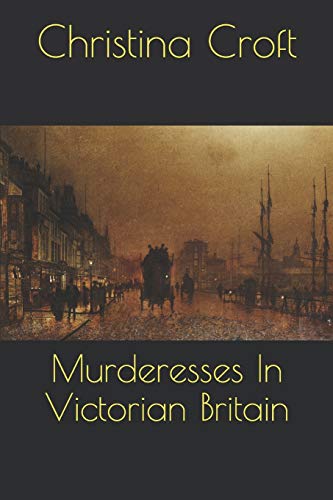 Beispielbild fr Murderesses In Victorian Britain zum Verkauf von Lucky's Textbooks