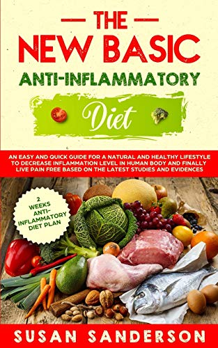 Stock image for The New Basic Anti-Inflammatory Diet: An Easy and Quick Guide for a Natural and Healthy Lifestyle to Decrease Inflammation Level in Human Body and . Based on the Latest Studies and Evidences for sale by SecondSale