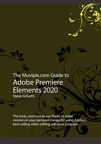 Beispielbild fr The Muvipix.com Guide to Adobe Premiere Elements 2020: The tools, and how to use them, to make movies on your personal computer zum Verkauf von ThriftBooks-Atlanta