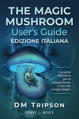 9781689353878: The Magic Mushroom User’s Guide edizione Italiana: La guida definitiva per la comprensione e l’uso dei funghi magici