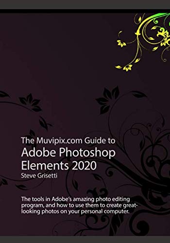 Beispielbild fr The Muvipix.com Guide to Adobe Photoshop Elements 2020: The tools in Adobe's amazing photo editing program and how to use them zum Verkauf von BooksRun