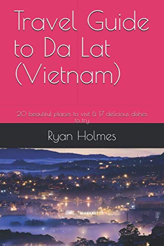 Imagen de archivo de Travel Guide to Da Lat (Vietnam): 20 beautiful places to visit & 17 delicious dishes to try a la venta por Revaluation Books