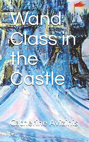 9781689421782: Wand Class in the Castle: Revised and Expanded (Calya Journey-Wise Book)
