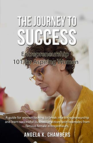 Beispielbild fr The Journey to Success: Entrepreneurship 101 for Aspiring Women zum Verkauf von Lucky's Textbooks