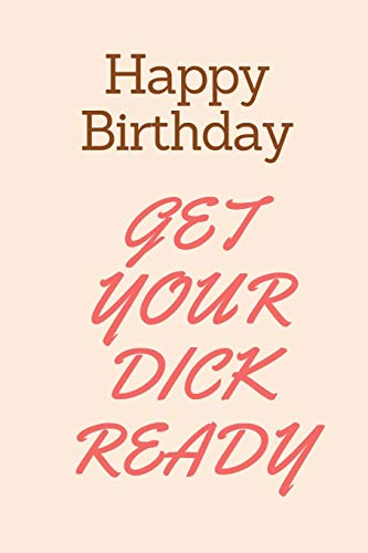 9781689472036: Happy Birthday Get Your Dick Ready: Boyfriend Birthday Gifts Naughty Birthday Card for Boyfriend, Husband, Funny Rude Dirty Sexy Card for Him - L, Leon: 1689472030 - AbeBooks 9781689472036: Happy Birthday Get Your Dick Ready: Boyfriend Birthday Gifts Naughty Birthday Card for Boyfriend, Husband, Funny Rude Dirty Sexy Card for Him - L, Leon: 1689472030 - AbeBooks