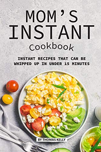 Stock image for Mom's Instant Cookbook: Instant Recipes that Can Be Whipped Up in Under 15 Minutes for sale by THE SAINT BOOKSTORE