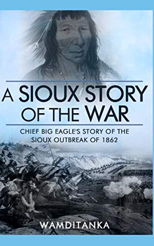 Stock image for A Sioux Story of the War: Chief Big Eagle's Story of the Sioux Outbreak of 1862 for sale by Revaluation Books