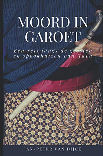 Stock image for Moord in Garoet: Een reis langs de geesten en spookhuizen van Java for sale by THE SAINT BOOKSTORE