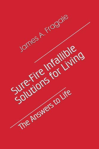 Stock image for Sure-Fire Infallible Solutions for Living: The Answers to Life (Book Five) for sale by Lucky's Textbooks
