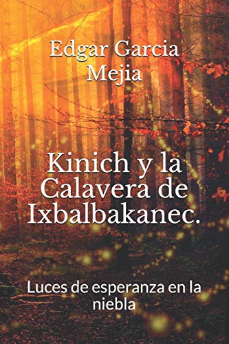 Stock image for Kinich y la Calavera de Ixbalbakanec.: Luces de esperanza en la niebla. (Kinich y la era precolombina.) (Spanish Edition) for sale by Lucky's Textbooks
