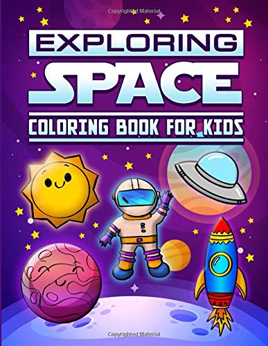 Stock image for Exploring Space Coloring Book For Kids: Exploring Space kids Coloring Book Kids Can Coloring Planets, Space Ships, Aliens, Rockets, Astronauts and more in this fun Space Adventure. for sale by Revaluation Books
