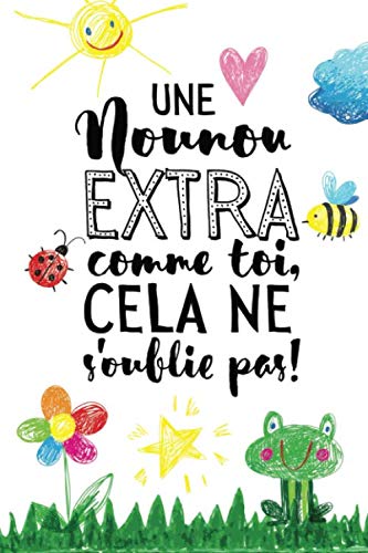 9781689770262: Une nounou extra comme toi, cela ne s'oublie pas: Carnet de notes (A5) - Ide cadeau pour une Nounou, pour dire merci, remerciements, cadeaux d'anniversaire ou de nol!