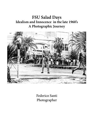 Imagen de archivo de FSU Salad Days: Idealism and Innocence in the late 1960 s - A Photographic Journey a la venta por Revaluation Books