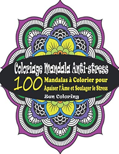 Coloriage Mandala Anti-stress: 100 Mandalas à Colorier pour Apaiser l'Âme  et Soulager le Stress ; Coloriage Mystere Mandalas Adulte, Mandalas Zen,   (Coloriage Magique Adulte) (French Edition) - Coloring, Zen:  9781689812375 - AbeBooks