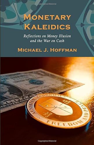 Stock image for Monetary Kaleidics: Reflections on Money Illusion and the War on Cash for sale by New Legacy Books