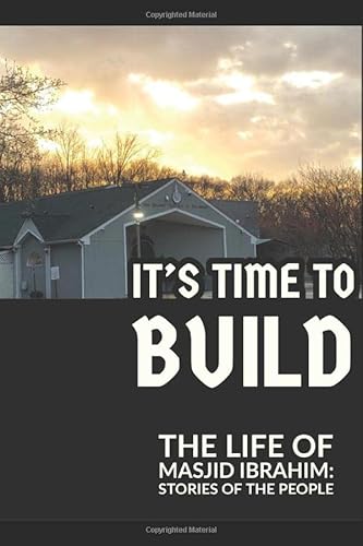 Beispielbild fr It's Time to Build: The Life of Masjid Ibrahim: Stories of the People zum Verkauf von Bookmonger.Ltd