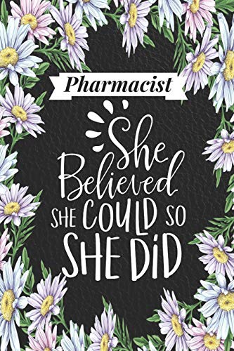 Stock image for Pharmacist: She Believed She Could, So She Did: Pharmacy Gifts for Women, Mom, Female - Blank, Lined Journal for New Pharmd Graduate or First Time . Retirement Present - Black with Floral Cover for sale by Revaluation Books