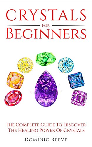 Beispielbild fr Crystals For Beginners: The Complete Guide To Discover The Healing Power Of Crystals zum Verkauf von GreatBookPrices