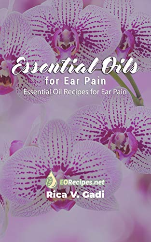 Imagen de archivo de Essential Oils for Ear Pain: Essential Oil Recipes for Ear Pain a la venta por GreatBookPrices