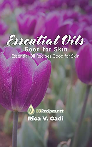 Imagen de archivo de Essential Oils Good for Skin: Essential Oil Recipes Good for Skin a la venta por GreatBookPrices