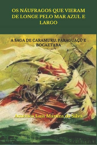 Imagen de archivo de OS NUFRAGOS QUE VIERAM DE LONGE PELO MAR AZUL E LARGO: A SAGA DE CARAMURU, PARAGUA E BOCAETABA (Portuguese Edition) a la venta por Lucky's Textbooks