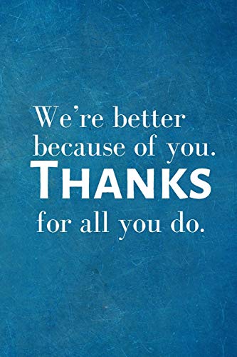 Stock image for We're better because of you. Thanks for all you do.: Recognition Appreciation Gift- Lined Blank Notebook Journal for sale by ThriftBooks-Atlanta