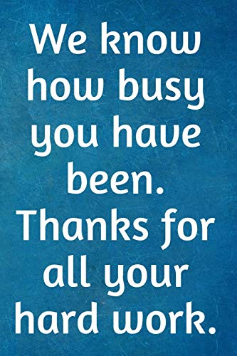 Stock image for We know how busy you have been. Thanks for all your hard work.: Recognition Appreciation Gift- Lined Blank Notebook Journal for sale by Gulf Coast Books