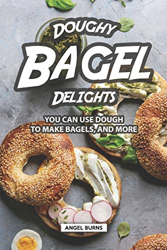 Stock image for Doughy Bagel Delights: You Can Use Dough to Make Bagels, and More for sale by ThriftBooks-Dallas