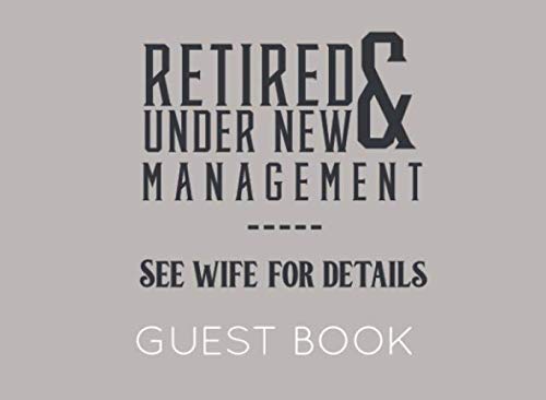 Stock image for Retired & Under New Management --- See Wife for Details: Guest Book for Retirement Party. Funny and original gift for someone who is retiring for sale by Revaluation Books