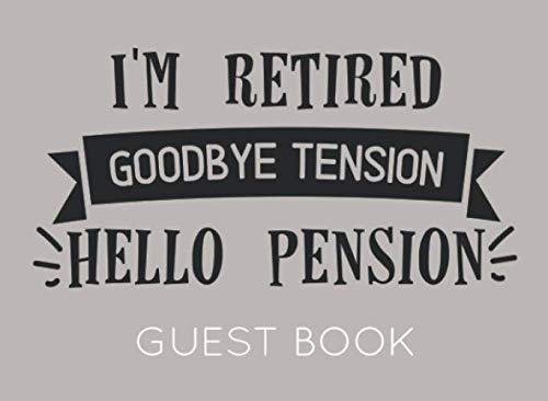 Stock image for I'm Retired Goodbye Tension Hello Pension: Guest Book for Retirement Party. Funny and original gift for someone who is retiring for sale by Revaluation Books
