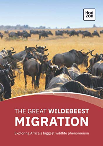 9781690164432: The Great Wildebeest Migration: Exploring Africa’s biggest wildlife phenomenon