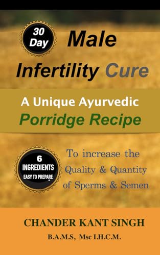 Stock image for 30-Day Male Infertility Cure: A Unique Ayurvedic Porridge Recipe To Increase The Quality & Quantity Of Sperm & Semen for sale by PlumCircle