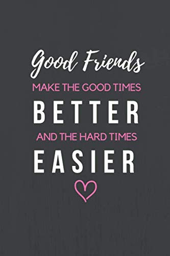 Imagen de archivo de Good Friends Make the Good Times Better and the Hard Times Easier: Good and Best Friend Gifts Journal Book for Women with 120 Page Blank Lined Pages in the Notebook a la venta por Revaluation Books
