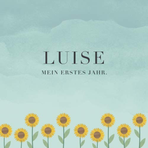 Stock image for Luise Mein erstes Jahr: Baby Tagebuch I Babyalbum I Erinnerungsalbum I Eintragealbum I Kinderbuch I Babybuch I Perfektes Babyshower oder Babyparty Geschenk fr die Geburt von Luise for sale by Revaluation Books