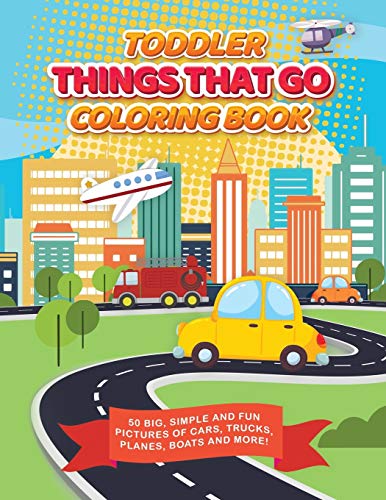 Beispielbild fr Toddler Things That Go Coloring Book: 50 Big, Simple and Fun Pictures of Cars, Trucks, Planes, Boats and More, 8.5 x 11 Inches, Ages 2-4 zum Verkauf von Save With Sam