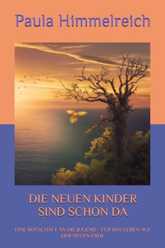 9781690842514: DIE NEUEN KINDER SIND SCHON DA: EINE BOTSCHAFT AN DIE JUGEND - FR DAS LEBEN AUF DER NEUEN ERDE