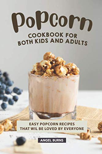 9781690876359: Popcorn Cookbook for Both Kids and Adults: Easy Popcorn Recipes That Wil Be Loved by Everyone