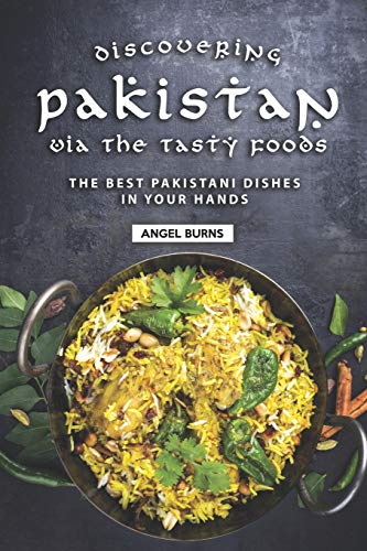 Stock image for Discovering Pakistan Via the Tasty Foods: The Best Pakistani Dishes in Your Hands for sale by WorldofBooks