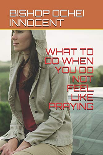 Stock image for What to Do When You Do Not Feel Like Praying for sale by THE SAINT BOOKSTORE