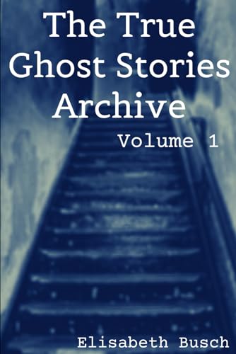 Stock image for The True Ghost Stories Archive: Volume 1: 50 Weird and Scary Tales for sale by Save With Sam