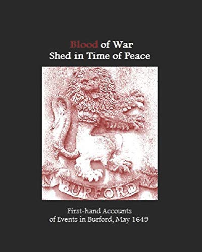 Stock image for Blood of War Shed in Time of Peace: First-hand Accounts of Events in Burford, May 1649 for sale by Lucky's Textbooks
