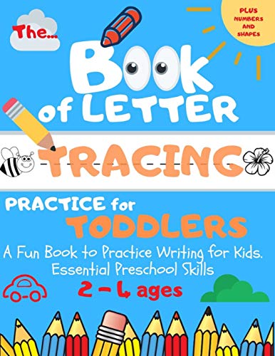 Stock image for The Book of Letter Tracing Practice for Toddlers: Plus Shapes and Numbers A Fun Book to Practice Writing for Kids. Essential Preschool Skills Ages 2-4 (ABC Preschool) for sale by SecondSale