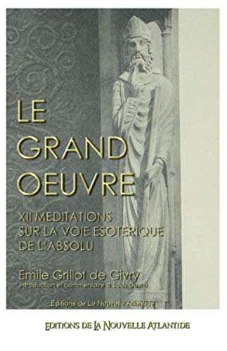 Imagen de archivo de Le Grand Oeuvre, XII mditations sur la voie sotrique de l'absolu (Alchimie) a la venta por Revaluation Books