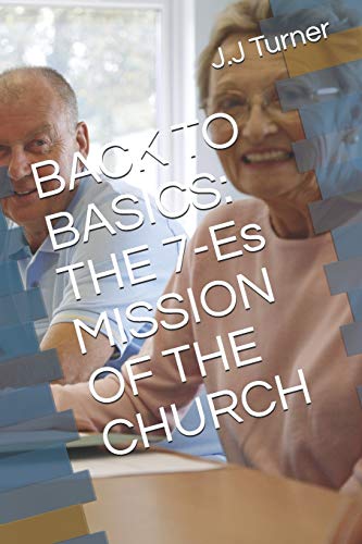 Beispielbild fr Back to Basics: THE 7-Es MISSION OF THE CHURCH zum Verkauf von THE SAINT BOOKSTORE